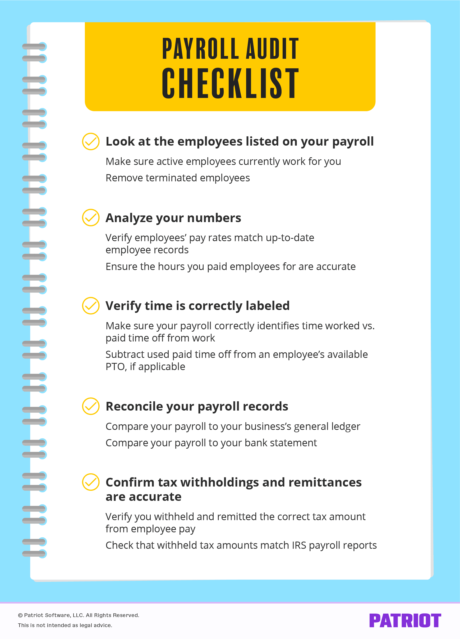 支付roll audit checklist: look at the employees listed on payroll; analyze your numbers; verify time is correctly labeled; reconcile payroll records; confirm tax withholdings and remittances are accurate